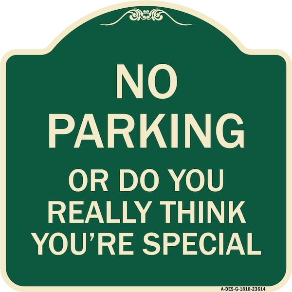 Signmission No Parking or Do You Really Think You Are That Special Heavy-Gauge Alum, 18" x 18", G-1818-23614 A-DES-G-1818-23614 - main